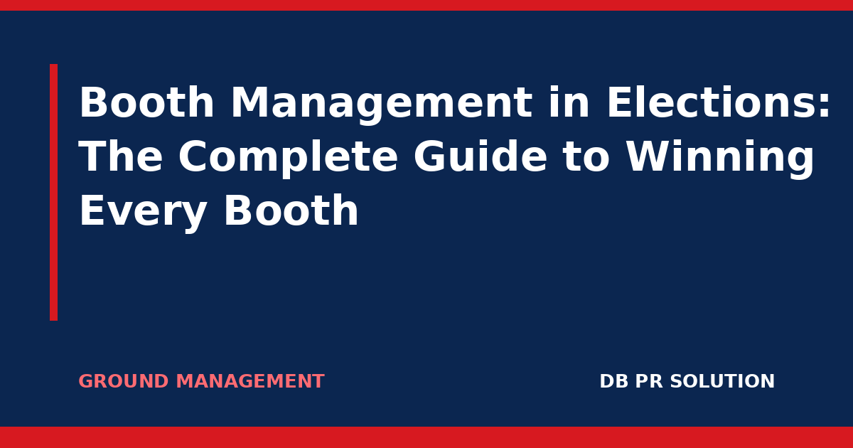Booth Management in Elections: The Complete Guide to Winning Every Booth