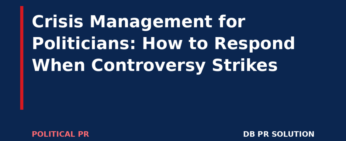 Crisis Management for Politicians: How to Respond When Controversy Strikes