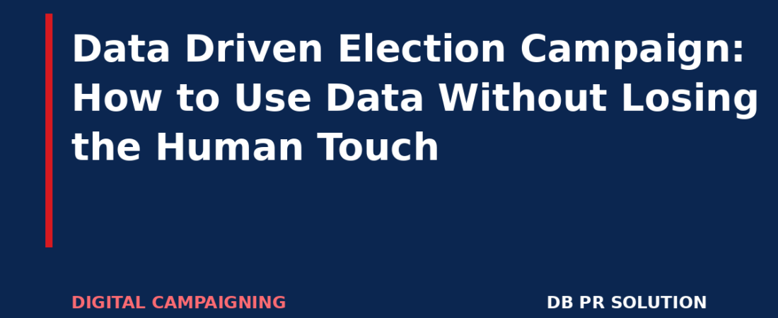 Data Driven Election Campaign: How to Use Data Without Losing the Human Touch