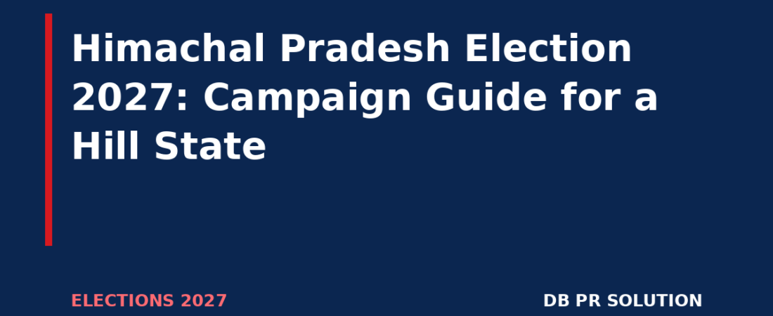 Himachal Pradesh Election 2027: Campaign Guide for a Hill State