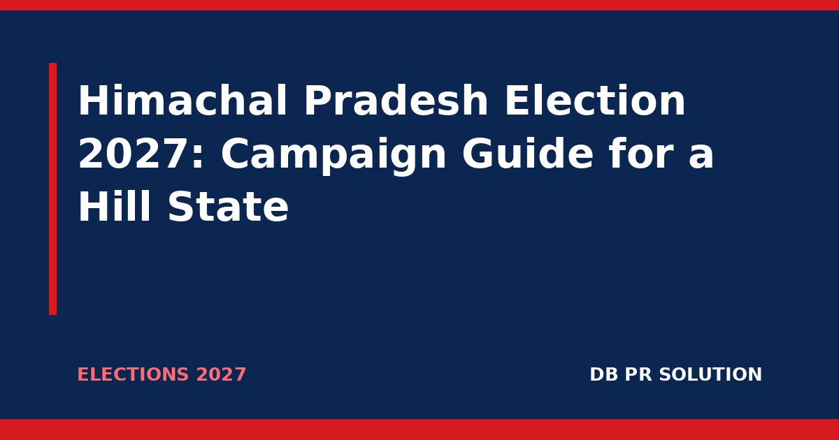 Himachal Pradesh Election 2027: Campaign Guide for a Hill State