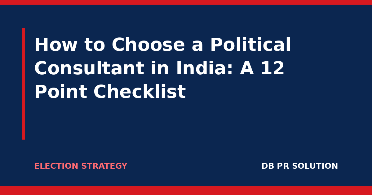 How to Choose a Political Consultant in India: A 12 Point Checklist