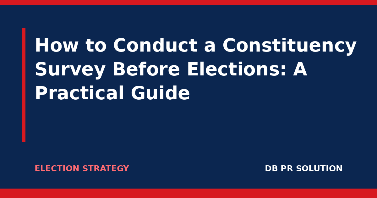 How to Conduct a Constituency Survey Before Elections: A Practical Guide