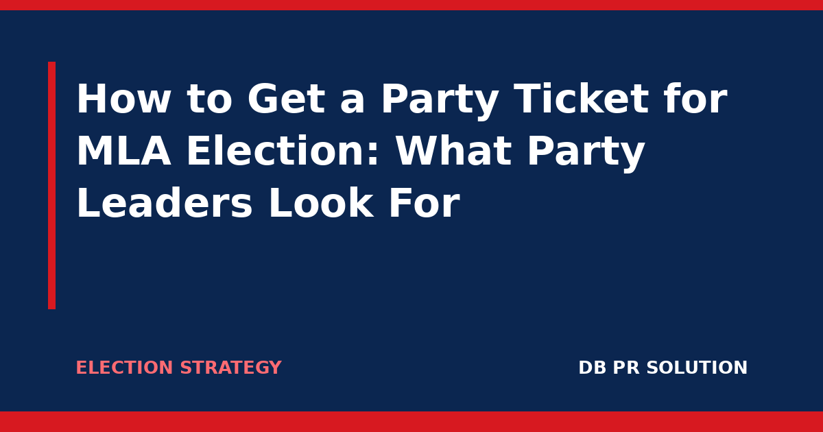 How to Get a Party Ticket for MLA Election: What Party Leaders Look For