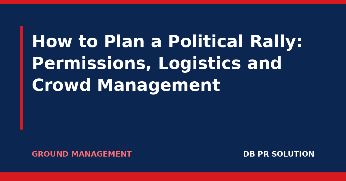 How to Plan a Political Rally: Permissions, Logistics and Crowd Management