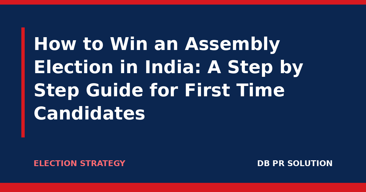 How to Win an Assembly Election in India: A Step by Step Guide for First Time Candidates