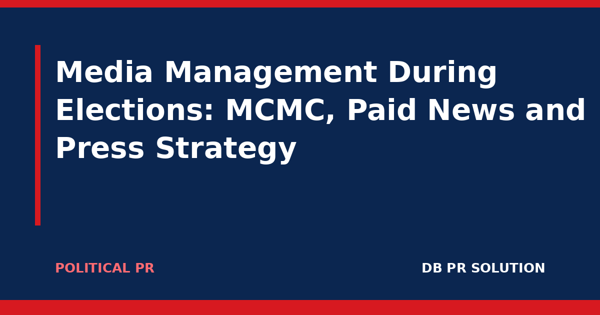 Media Management During Elections: MCMC, Paid News and Press Strategy