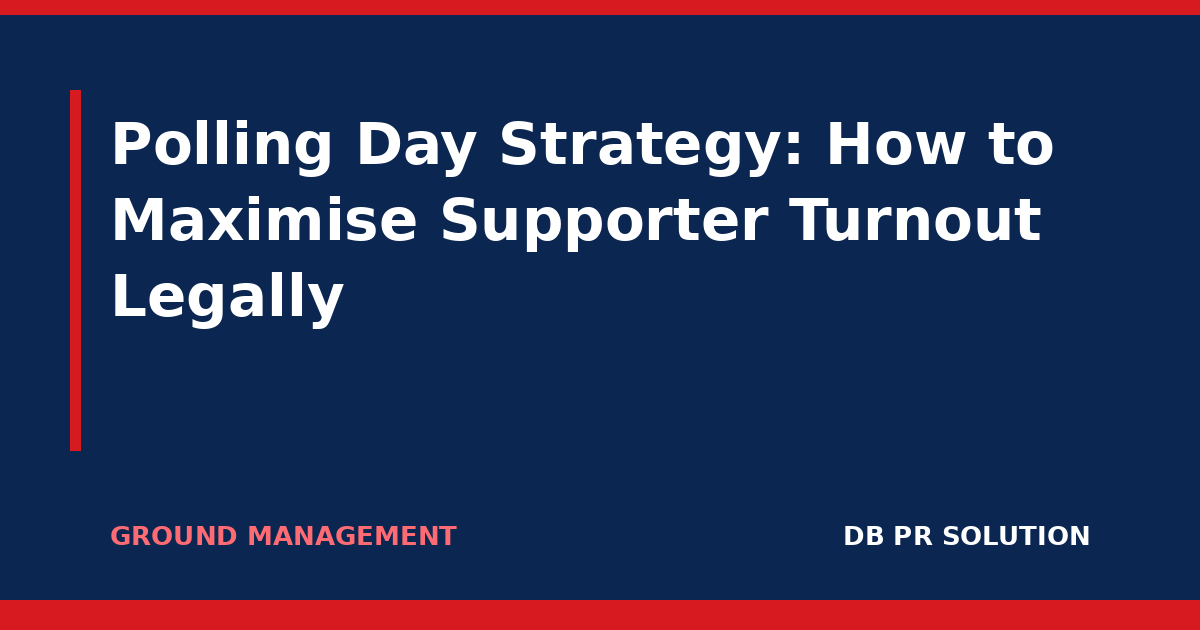 Polling Day Strategy: How to Maximise Supporter Turnout Legally