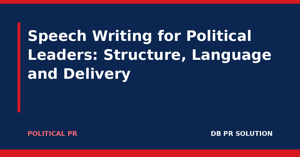 Speech Writing for Political Leaders: Structure, Language and Delivery