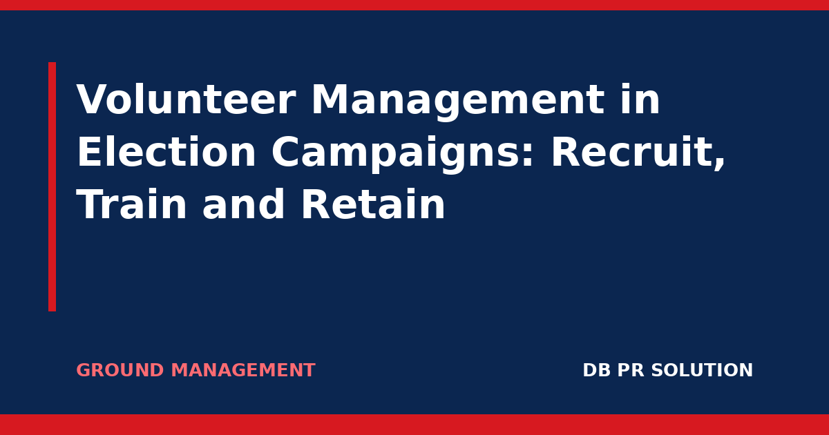 Volunteer Management in Election Campaigns: Recruit, Train and Retain